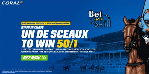 Claim 50/1 for Un De Sceaux to win the Ryanair Chase 2018 at Coral