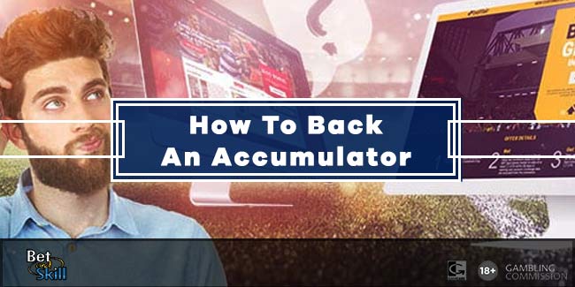 How To Back An Accumulator: All You Need To Know