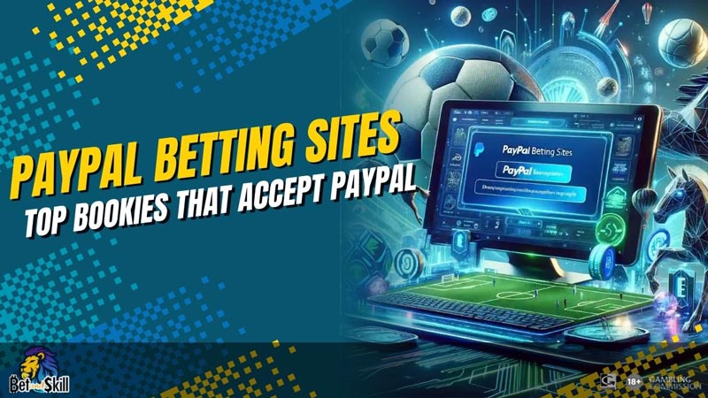 PayPal Betting Sites 2025 - Top 30 Bookmakers Accepting PayPal