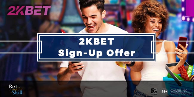 2kBet Sign-Up Offer: Bet £10 Get £30 Free Bet